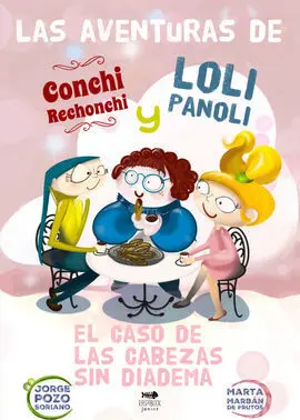 Las Aventuras de Conchi Rechonchi y Loli Panoli: el Caso de las Cabezas sin Diademas