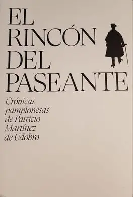 El Rincon del Paseante: Cronicas Pamplonesas de Patricio Martinez de Udobro