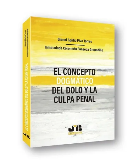 El Concepto Dogmático del Dolo y la Culpa Penal