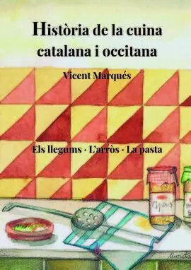 Historia Cuina Catalana I Occitana Vol. Iii - Els Llegums, L'arros, la Pasta