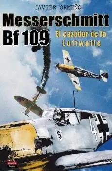 Messerschmitt Bf 109. El Cazador de la Luftwaffe