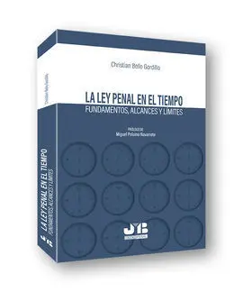 Ley Penal en el Tiempo. Fundamentos, Alcances y Lí