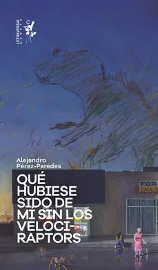 Qué Hubiese Sido de mi sin los Velociraptors
