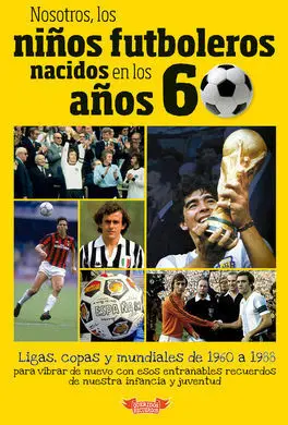 Nosotros, los Niños Futboleros Nacidos en los Años 60