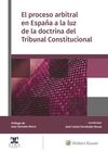 EL PROCESO ARBITRAL EN ESPAÑA A LA LUZ DE LA DOCTRINA DEL TRIBUNAL CONSTITUCIONAL