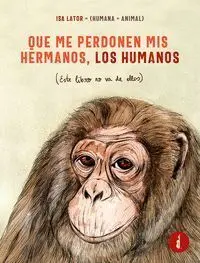 Que me Perdonen Mis Hermanos, los Humanos