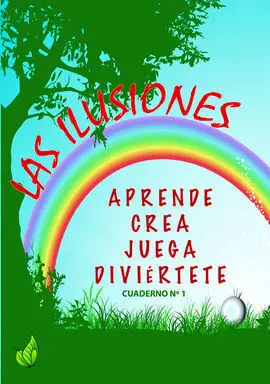 Cuaderno 1: las Ilusiones:aprende, Crea, Juega, Diviértete