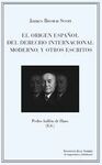 EL ORIGEN ESPAÑOL DEL DERECHO INTERNACIONAL MODERNO, Y OTROS ESCRITOS