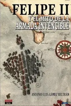 Felipe Ii y el Mito de la Armada Invencible