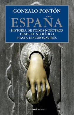 España. Historia de Todos Nosotros Desde el Neolítico Hasta el Coronavirus