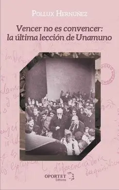 Vencer no Es Convencer: la Última Lección de Unamuno
