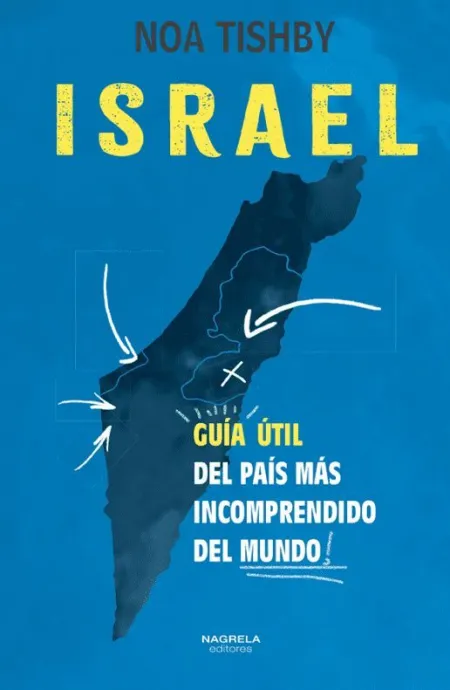 Israel. Guia Util del Pais Mas Incomprendido del Mundo