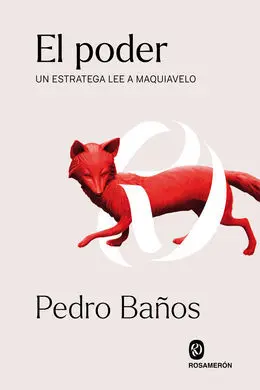 El Poder. Un Estratega Lee a Maquiavelo