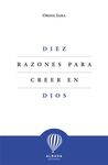 DIEZ RAZONES PARA CREER EN DIOS