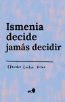 ISMENIA DECIDE JAMÁS DECIDIR