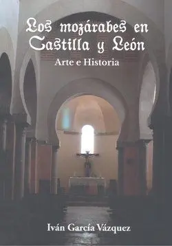 Los Mozárabes en Castilla y León. Arte e Historia