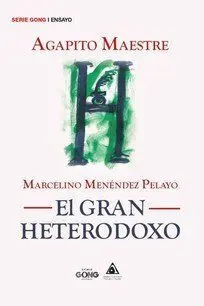Marcelino Menendez Pelayo. El Gran Heterodoxo