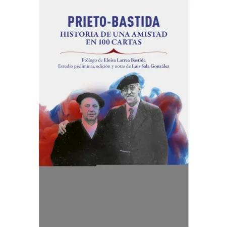 Prieto Bastida Historia de una Amistad en 100 Cart