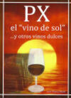 PEDRO XIMENEZ PX EL VINO DE SOL Y OTROS VINOS DULC