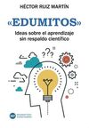 «EDUMITOS». IDEAS SOBRE EL APRENDIZAJE SIN RESPALDO