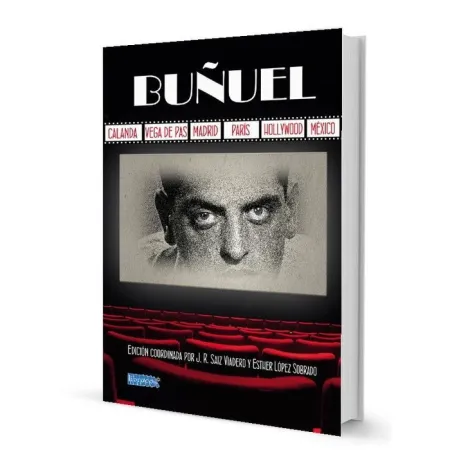 Buñuel: Calanda, Vega de Pas, Madrid, París, Hollywood, México