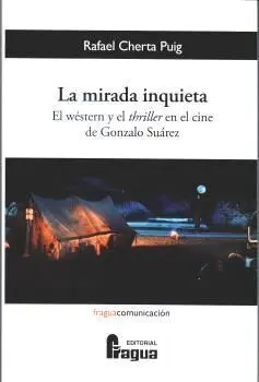 La Mirada Inquieta. El Western y el Thriller en el Cine de Gonzal