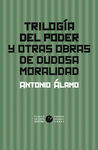 TRILOGÍA DEL PODER Y OTRAS OBRAS DE DUDOSA MORALID