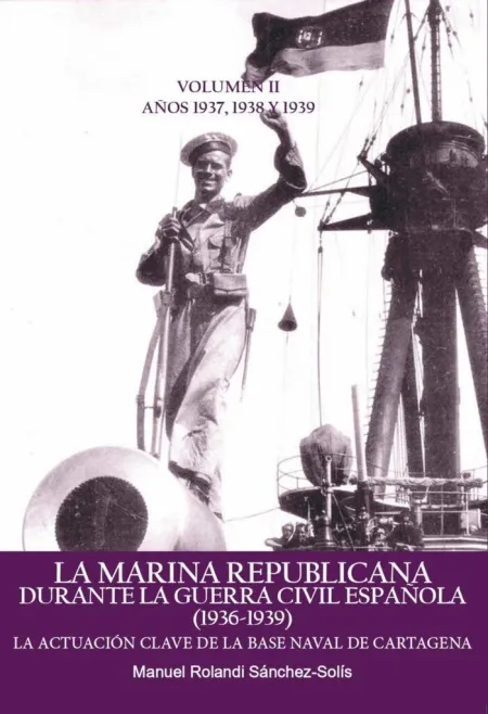 La Marina Republicana Durante la Guerra Civil Española (1936-1939) Vol Ii