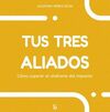 TUS TRES ALIADOS - COMO SUPERAR EL SINDROME DEL IM