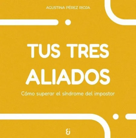 Tus Tres Aliados - Como Superar el Sindrome del Im