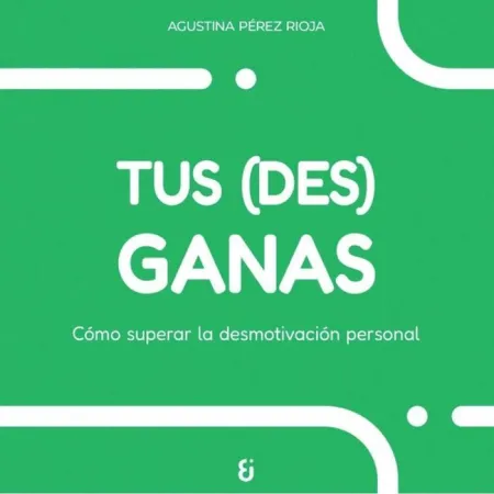 Tus (Des) Ganas