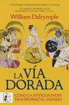 LA VÍA DORADA. CÓMO LA ANTIGUA INDIA TRANSFORMÓ EL MUNDO