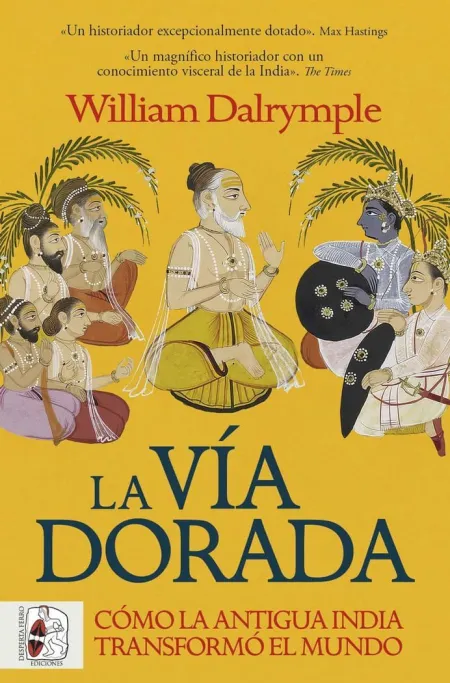 La Vía Dorada. Cómo la Antigua India Transformó el Mundo