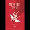 MUÉRETE, CUPIDO