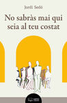 NO SABRÀS MAI QUI SEIA AL TEU COSTAT
