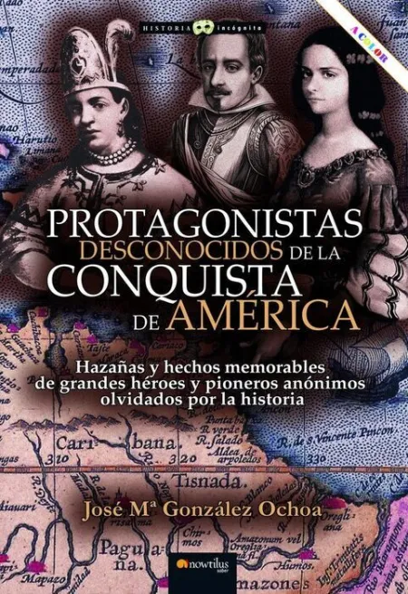 Protagonistas Desconocidos de la Conquista de America