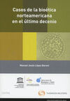 CASOS DE LA BIOÉTICA NORTEAMERICANA EN EL ÚLTIMO DECENIO (PAPEL + E-BOOK)