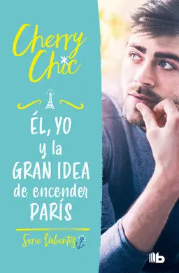 El, yo y la Gran Idea de Encender Paris (Valientes)