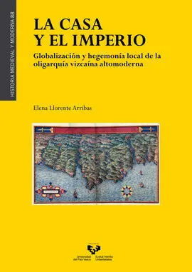 La Casa y el Imperio. Globalización y Hegemonía Local de la Oligarquía Vizcaína