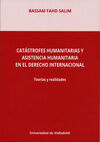 CATÁSTROFES HUMANITARIAS Y ASISTENCIA HUMANITARIA EN EL DERECHO INTERNACIONAL. T