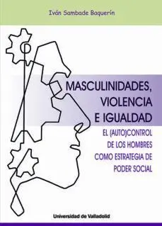 Masculinidades, Violencia e Igualdad. El Autocontrol de los Hombres Como Estrate
