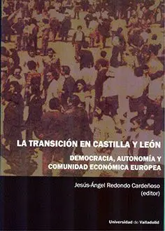 Transición en Castilla y León, la. Democracia, Autonomía y Comunidad Económica Eurpea