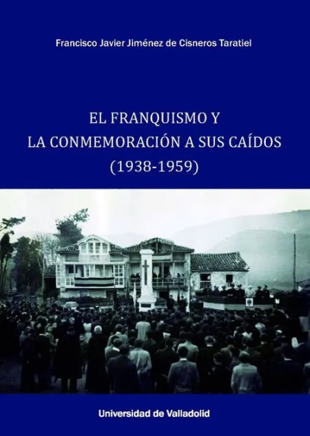 El Franquismo y la Conmemoración a Sus Caídos (1938-1959)