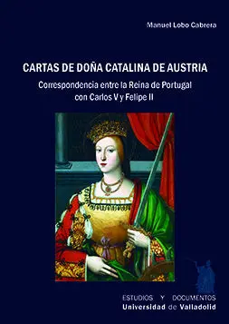 Cartas de Doña Catalina de Austria. Correspondenci