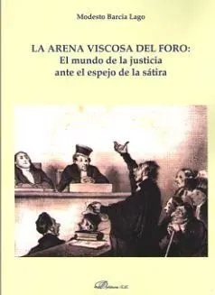 Arena Viscosa del Foro: el Mundo de la Justicia Ante el Espejo de la Satira