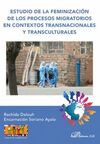 ESTUDIO DE LA FEMINIZACIÓN DE LOS PROCESOS MIGRATORIOS EN CONTEXTOS TRANSNACIONA