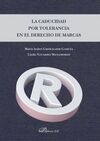 LA CADUCIDAD POR TOLERANCIA EN EL DERECHO DE MARCAS