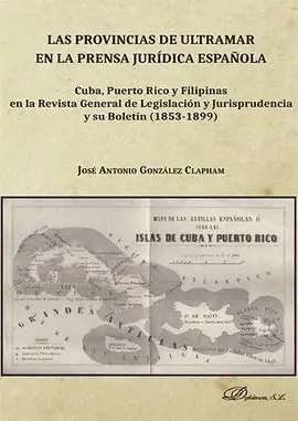 Las Provincias de Ultramar en la Prensa Jurídica Española. Cuba, Puerto Rico y F