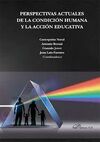 PERSPECTIVAS ACTUALES DE LA CONDICIÓN HUMANA Y LA ACCIÓN EDUCATIVA