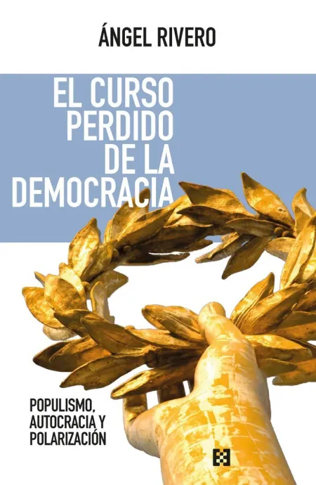 El Curso Perdido de la Democracia: Populismo, Autocracia y Polarizacion